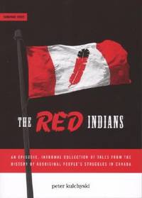 The Red Indians : An Episodic, Informal Collection of Tales from the History of Aboriginal...
