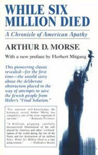While Six Million Died: A Chronicle of American Apathy