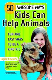 50 Awesome Ways Kids Can Help Animals: Fun and Easy Ways to be a Kind Kid