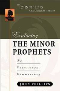 Exploring the Minor Prophets: An Expository Commentary