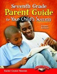 Seventh Grade Parent Guide for Your Child's Success (Building School and Home Connections)