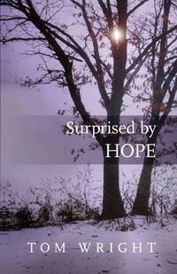 Surprised by Hope: Original, Provocative And Practical