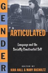 Gender Articulated : Language and the Socially Constructed Self
