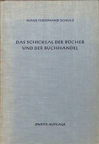 Das Schicksal Der Bücher und der Buchhandel. Sustem einer Vertriebskunde des Buches. 2.stark erw. u. völlig umgearb. Aufl.