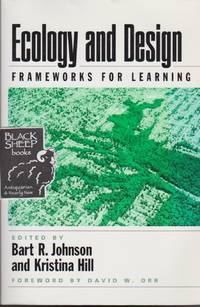 Ecology and Design: Frameworks For Learning by Johnson, Bart R. & Kristina Hill (Editors) - 2001