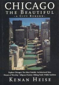 Chicago the Beautiful : A City's Rebirth, in Photographs and Prose