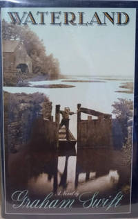 Waterland by Graham Swift - First American Edition; First Printing - 1983 - from Old Saratoga Books (SKU: 39797)