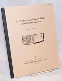 An archaeological assemblage from Eastern Ecuador by Arthur G Rostoker - 1996 - from Bolerium Books Inc., ABAA/ILAB (SKU: 238372)