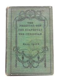 The Prodigal Son; The Scapegoat; The Christian by Hall Caine