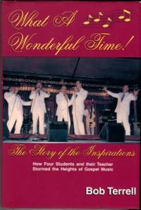 cover of What A Wonderful Time! The Story Of The Inspirations Or How Four Students And Their Teacher Stormed The Heights Of Gospel Music
