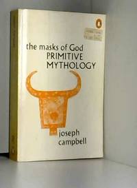 Masks of God: Primitive Mythology by Joseph Campbell - 1959