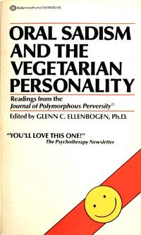 Oral Sadism and the Vegetarian Personality: Reading From the Journal of Polymorphous Perversity