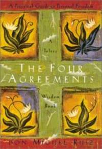 The Four Agreements: A Practical Guide to Personal Freedom (A Toltec Wisdom Book) by Don Miguel Ruiz - 2004-01-02