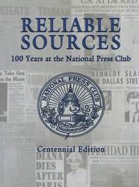 Reliable Sources : 100 Years at the National Press Club - Centennial Edition