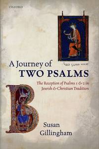 A Journey of Two Psalms; The Reception of Psalms 1 and 2 in Jewish and Christian Tradition by GILLINGHAM, SUSAN - 2013