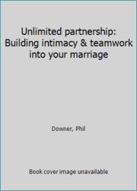 Unlimited partnership: Building intimacy & teamwork into your marriage