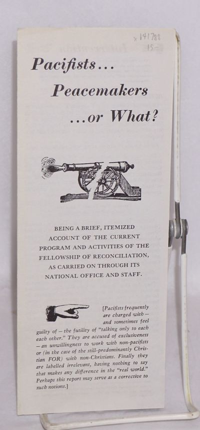 Pacifists... peacemakers... or what? Being a brief, itemized account of the current program and activities of the Fellowship of Reconciliation, as carried on through its national office and staff