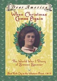 When Christmas Comes Again : The World War I Diary of Simone Spencer - New York City to the Western Front 1917