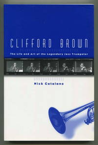 Clifford Brown: The Life and Art of the Legendary Jazz Trumpeter