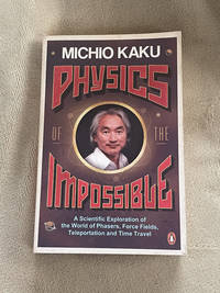Physics of the Impossible: A Scientific Exploration of the World of Phasers, Force Fields,...