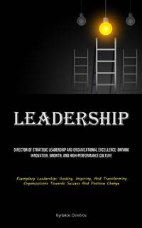 Leadership: Director Of Strategic Leadership And Organizational Excellence: Driving Innovation,...