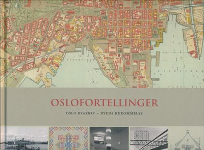 Oslofortellinger. Oslo byarkiv - Byens hukommelse