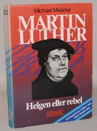 Martin Luther - helgen eller rebel.
