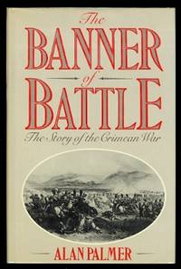 THE BANNER OF BATTLE:  THE STORY OF THE CRIMEAN WAR. de Palmer, Alan - 1987