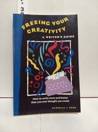 Freeing Your Creativity: a Writer's Guide