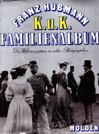 KuK. Familienalbum. Die welt von gestern in 319 alten photographien K. u.