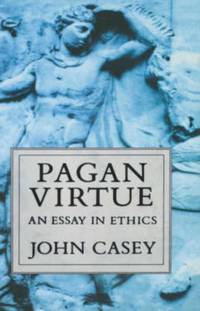 Pagan Virtue: Essay in Ethics