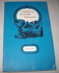 A History of the Scottish Reformation by J.D. Mackie - 1960