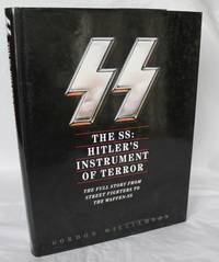 The SS: Hitler's Instrument of Terror. The Full Story From Street Fighters to the Waffen-SS