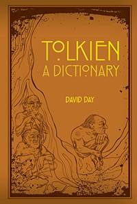 A Dictionary of Tolkien: An A-Z Guide to the Creatures, Plants, Events and Places of...