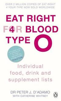 Eat Right for Blood Type O: Maximise your health with individual food, drink and supplement lists...