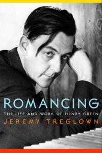 Romancing : The Life and Work of Henry Green by Jeremy Treglown - 2001