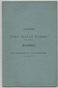 Address of John Wolfe Barry, C.B., F.R.S., President of the Institution of Civil Engineers. 3 November, 1896