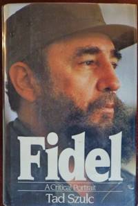 Fidel: A Critical Portrait by Szulc, Tad - 1986