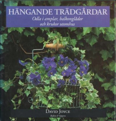 Hängande trädgårdar. Odla i amplar, balkonglådor…