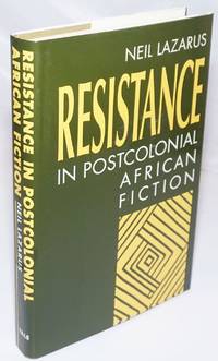 Resistance in Postcolonial African Fiction by Lazarus, Neil - 1990