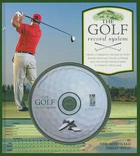 The Golf Record System : Create a Permanent Record of Every Round with Easy-to-Use Software and...