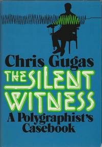 image of THE SILENT WITNESS ~ A Polygraphist's Casebook