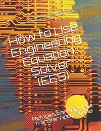 How to Use Engineering Equation Solver (EES): Refrigeration and Heat Transfer Applications
