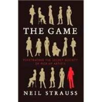 The Game : Penetrating the Secret Society of Pickup Artists by Neil Strauss - 2005-04-03