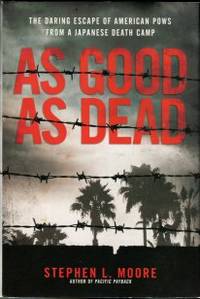 As Good As Dead: The Daring Escape Of American POWs From A Japanese Death Camp