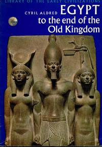 Egypt to the end of the Old Kingdom by Cyril Aldred - 1965