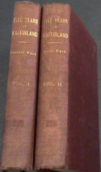image of Five Years in Kaffirland; with Sketches of the Late War in that Country, to the Conclusion of Peace, Written on the Spot - Two Volumes