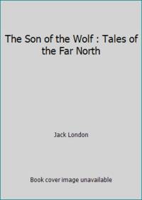 The Son of the Wolf : Tales of the Far North