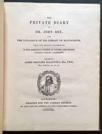 The Private Diary of Dr. John Dee, and the Catalogue of His Library of Manuscripts, from the Original Manuscripts in the Ashmolean Museum at Oxford and Trinity College Library, Cambridge