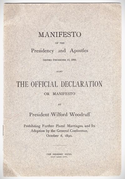 Manifesto of the Presidency and Apostles Issued December 12, 1889. Also The Official Declaration or Manifesto by President Wilford Woodruff Prohibiting Further Plural Marriages and Its Adoption by the General Conference, October 6, 1890